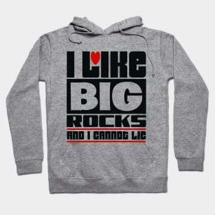 I like big rocks and I cannot lie Hoodie